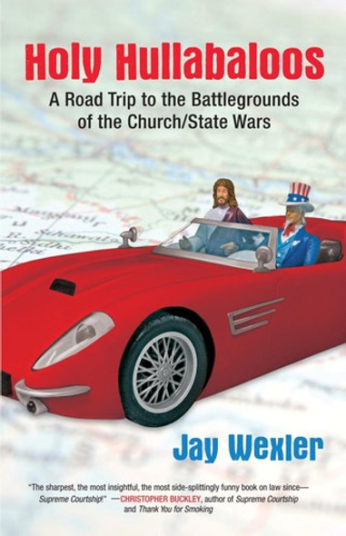 Holy Hullabaloos: A Road Trip to the Battlegrounds of the Church/State Wars front cover by Jay Wexler, ISBN: 0807000442