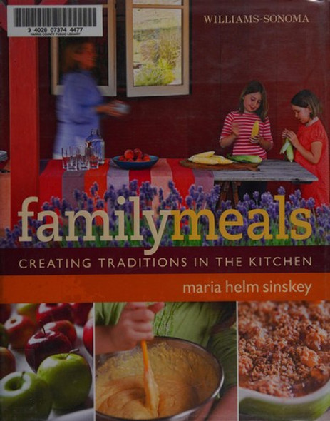 Family Meals: Creating Traditions in the Kitchen front cover by Williams-Sonoma, Maria Helm Sinskey, Williams Sonoma, ISBN: 0848732634