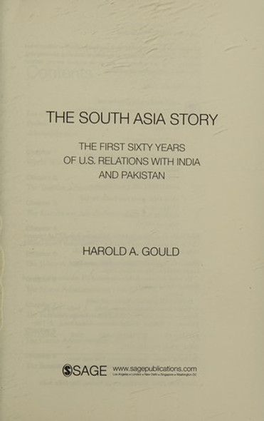 The South Asia Story: The First Sixty Years of US Relations with India and Pakistan front cover by Harold A Gould, ISBN: 8132101219