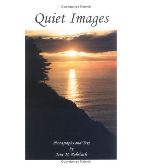 Quiet Images front cover by Jane M. Rohrbach, ISBN: 097252410X