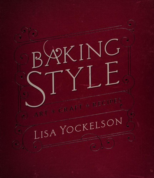 Baking Style: Art Craft Recipes front cover by Lisa Yockelson, ISBN: 0470437022