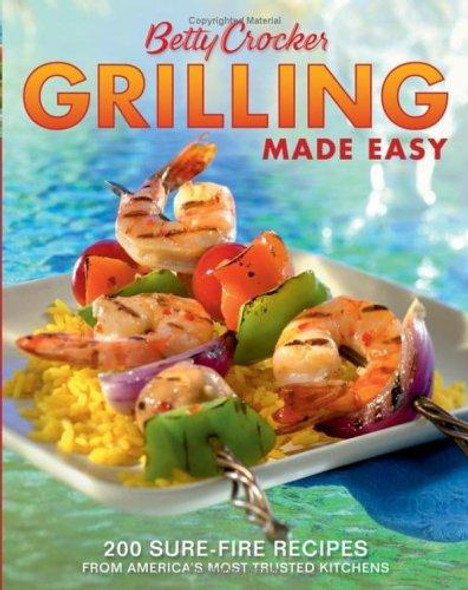 Grilling Made Easy: 200 Sure-Fire Recipes From America's Most Trusted Kitchens front cover by Betty Crocker, ISBN: 0764574531