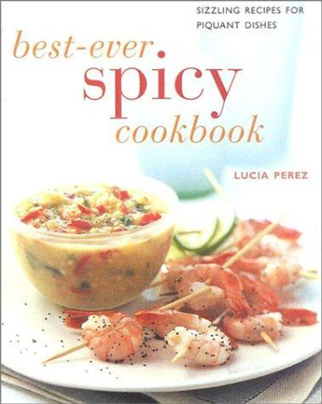 Best Ever Spicy Cookbook: Scintillating Recipes to Spice Up Every Meal (Contemporary Kitchen) front cover by Lucia Perez, ISBN: 075480481X