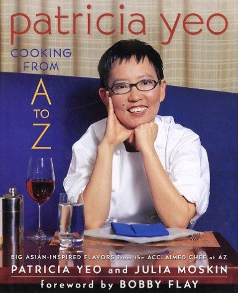 Patricia Yeo: Cooking From A to Z front cover by Patricia Yeo, Julia Moskin, ISBN: 0312290233