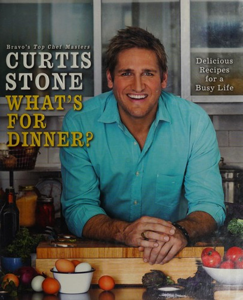 What's for Dinner?: Delicious Recipes for a Busy Life: A Cookbook front cover by Curtis Stone, ISBN: 0345542525