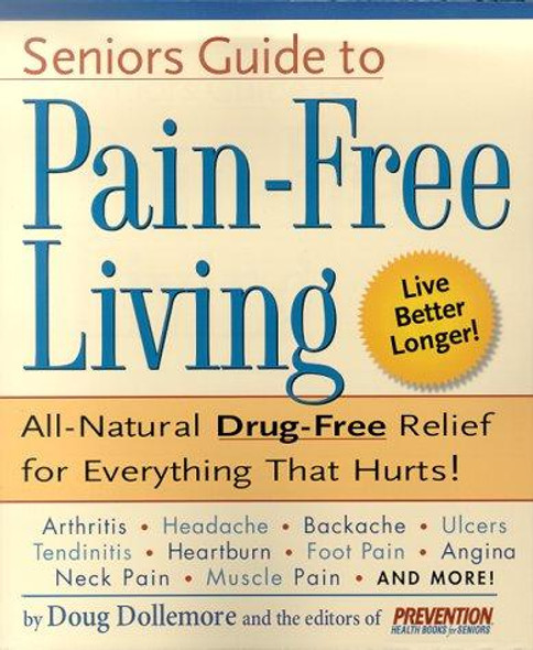 Senior's Guide to Pain-Free Living: a Guide to Fast, Long-Lasting Relief, Without Drugs! front cover by Doug Dollemore, Prevention Health Books for Seniors, ISBN: 1579542956