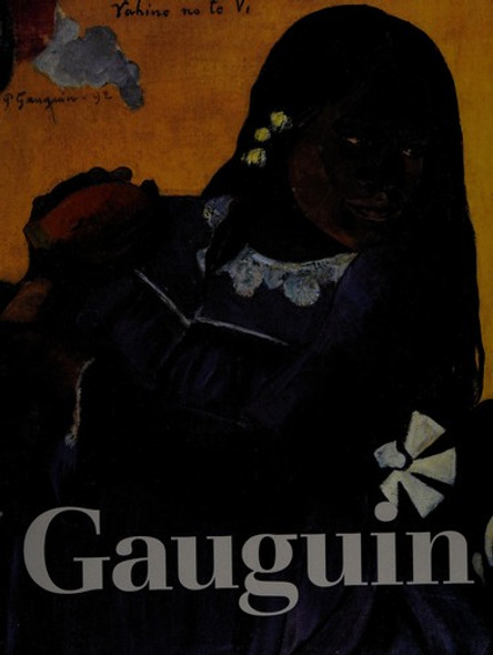 The Art of Paul Gauguin front cover by Richard Brettell, Francoise Cachin, Claire Freches-Thory, Charles F. Stuckey, ISBN: 0894681125