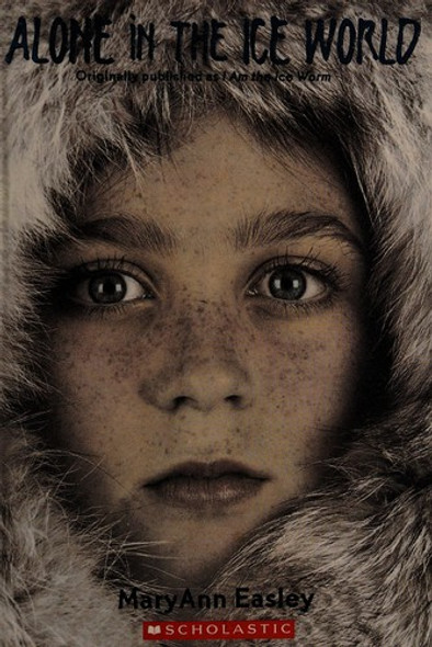 Alone in the Ice World front cover by MaryAnn Easley, ISBN: 0439742803