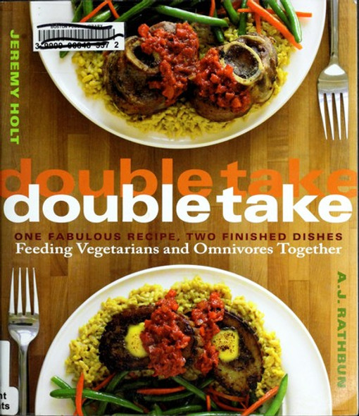 Double Take: One Fabulous Recipe, Two Finished Dishes, Feeding Vegetarians and Omnivores Together front cover by A.J. Rathbun, Jeremy Holt, ISBN: 1558324240