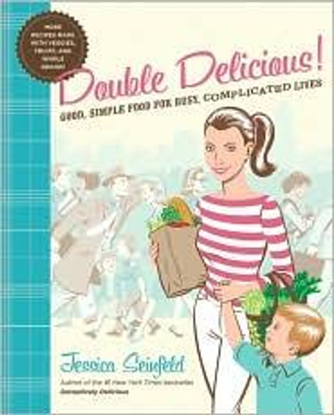 Double Delicious!: Good, Simple Food for Busy, Complicated Lives front cover by Jessica Seinfeld, ISBN: 0061659339
