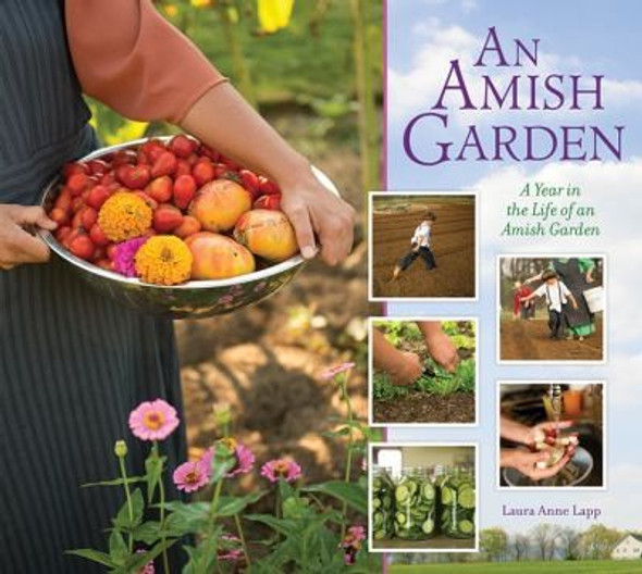 Amish Garden: A Year In The Life Of An Amish Garden front cover by Laura Anne Lapp, ISBN: 1561487929