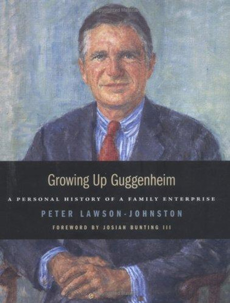 Growing up Guggenheim: A Personal History of a Family Enterprise front cover by Peter Lawson-Johnston, ISBN: 1932236570