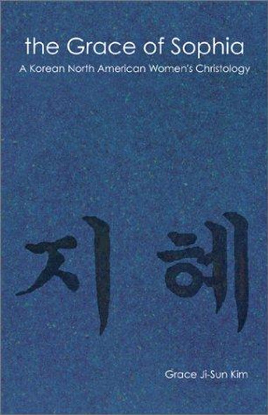 The Grace of Sophia: A Korean North American Women's Christology front cover by Grace Ji-Sun Kim, ISBN: 0829814817