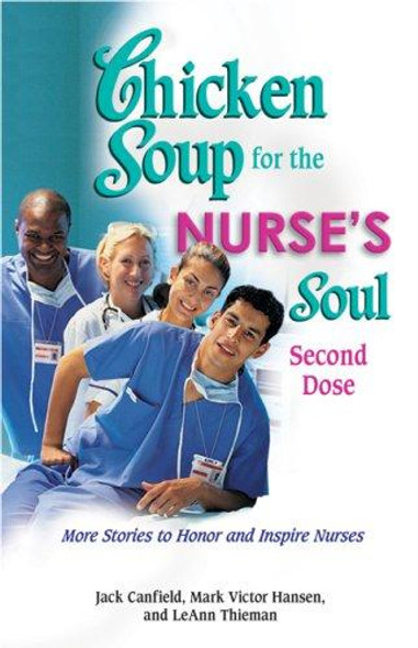 Chicken Soup for the Nurse's Soul: Second Dose: More Stories to Honor and Inspire Nurses (Chicken Soup for the Soul) front cover by Jack Canfield,Mark Victor Hansen,LeAnn Thieman  L.P.N., ISBN: 0757306217