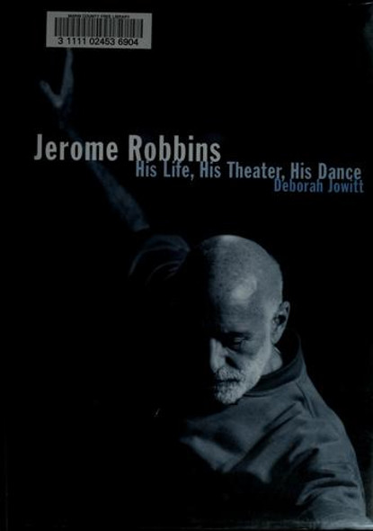 Jerome Robbins: His Life, His Theater, His Dance front cover by Deborah Jowitt, ISBN: 0684869853