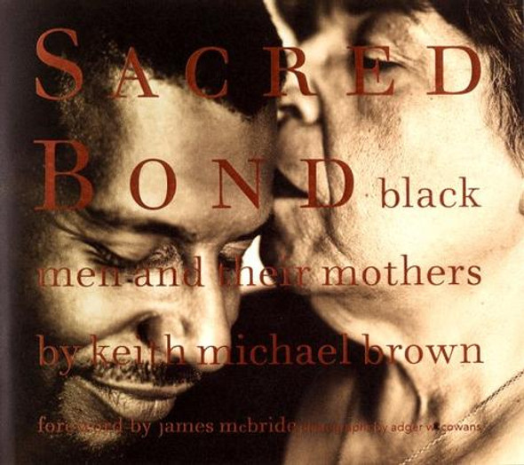 Sacred Bond: Black Men and Their Mothers front cover by Keith Michael Brown, ISBN: 0316105562