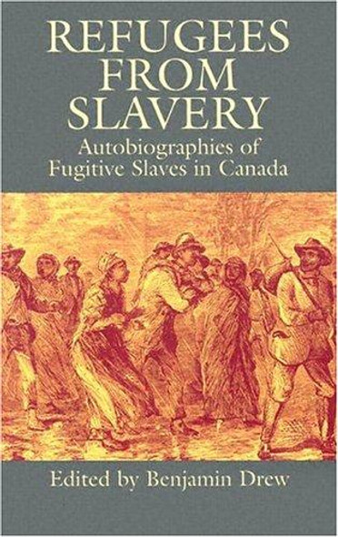 Refugees from Slavery: Autobiographies of Fugitive Slaves in Canada front cover by Benjamin Drew, ISBN: 0486434486