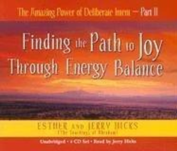 Finding the Path to Joy Through Energy Balance (The Amazing Power of Deliberate Intent - Part II) front cover by Esther and Jerry Hicks, ISBN: 1401911099