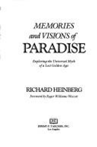 Memories and Visions of Paradise: Exploring the Universal Myth of a Lost Golden Age front cover by Richard W. Heinberg, ISBN: 0874775159