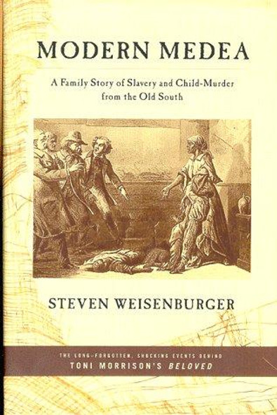 Modern Medea: a Family Story of Slavery and Child-Murder From the Old South front cover by Steven Weisenburger, ISBN: 0809069539