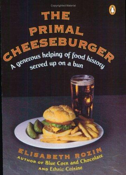 The Primal Cheeseburger: a Generous Helping of Food History Served On a Bun front cover by Elisabeth Rozin, ISBN: 0140178430