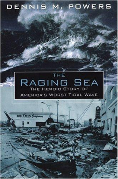 The Raging Sea: the Powerful Account of the Worst Tsunami In U.s. History front cover by Dennis Powers, ISBN: 0806526823