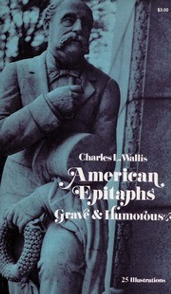 American Epitaphs Grave and Humorous front cover by Charles L. Wallis, ISBN: 0486202631