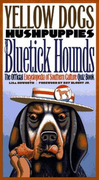 Yellow Dogs, Hushpuppies, and Bluetick Hounds: the Official Encyclopedia of Southern Culture Quiz Book front cover by Lisa Howorth, Jennifer Bryant, ISBN: 0807845922