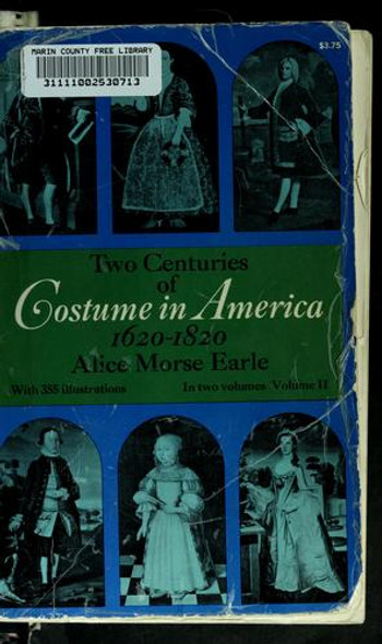 Two Centuries of Costume In America, 1620-1820: V. 2 front cover by Alice Morse Earle, ISBN: 0486225526