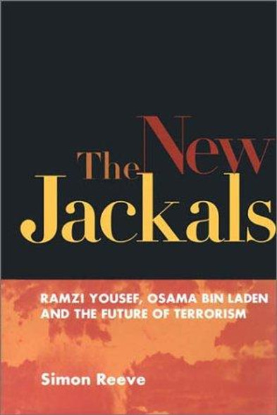 The New Jackals: Ramzi Yousef, Osama Bin Laden, and the Future of Terrorism front cover by Simon Reeve, ISBN: 1555535097