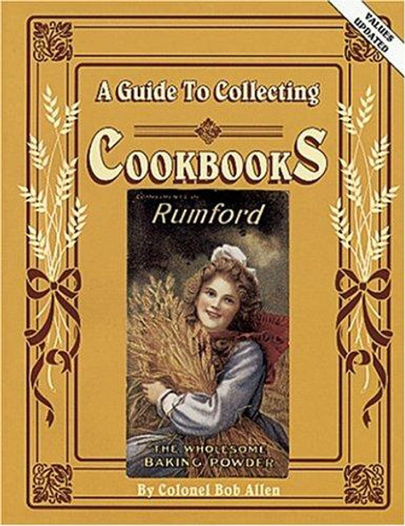 A Guide to Collecting Cookbooks: a History of People, Companies and Cooking front cover by Bob Allen, ISBN: 0891454217