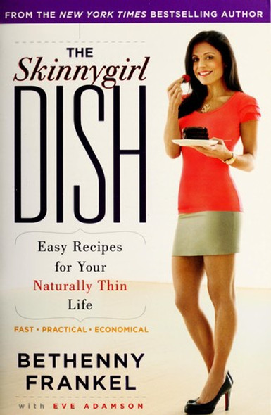 The Skinnygirl Dish: Easy Recipes for Your Naturally Thin Life front cover by Bethenny Frankel, ISBN: 1416597999