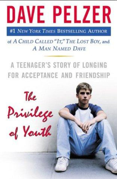 The Privilege of Youth: a Teenager's Story of Longing for Acceptance and Friendship front cover by Dave Pelzer, ISBN: 0525947698
