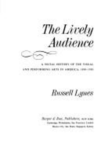 The Lively Audience: a Social History of the Visual and Performing Arts In America, 1890-1950 (New American Nations Series) front cover by Russell Lynes, ISBN: 0060912545