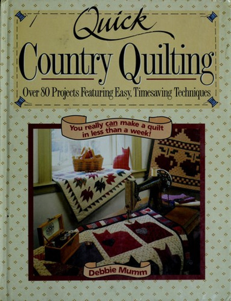 Quick Country Quilting: Over 80 Projects Featuring Easy Timesaving Techniques front cover by Debbie Mumm, ISBN: 0878579842