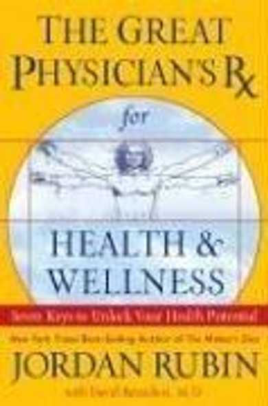 Great Physicians Rx for Health & Wellness : Seven Keys to Unlock Your Health Potential front cover by Jordan Rubin, David Remedios, ISBN: 078521352X