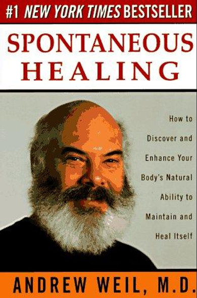 Spontaneous Healing: How to Discover and Enhance Your Body's Natural Ability to Maintain and Heal  Itself front cover by Andrew Weil, ISBN: 0449910644