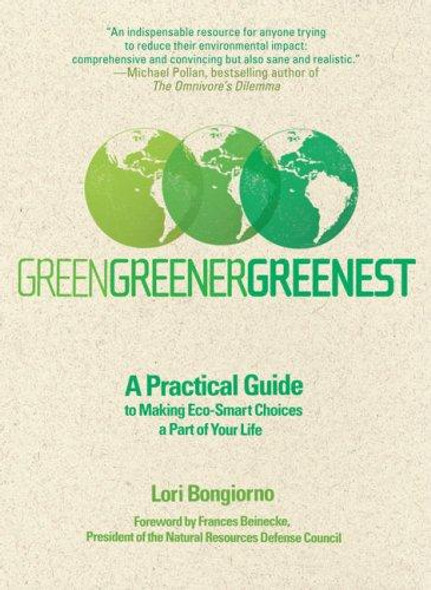 Green, Greener, Greenest: a Practical Guide to Making Eco-Smart Choices a Part of Your Life front cover by Lori Bongiorno, ISBN: 0399534032