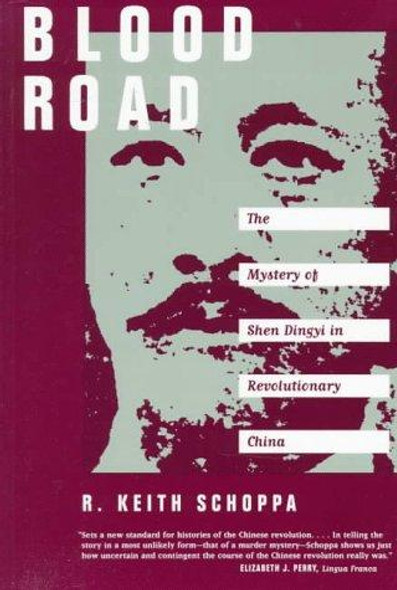 Blood Road: the Mystery of Shen Dingyi In Revolutionary China front cover by Schoppa, R. Keith, ISBN: 0520213866