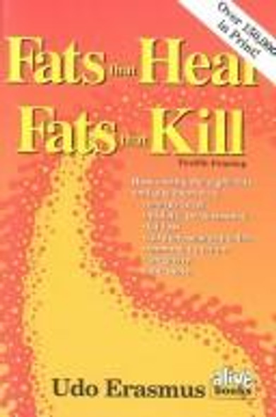 Fats That Heal, Fats That Kill : the Complete Guide to Fats, Oils, Cholesterol and Human Health front cover by Udo Erasmus, ISBN: 0920470386