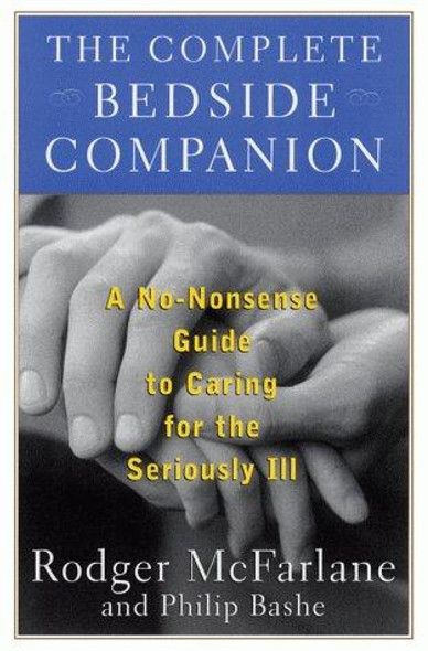 The Complete Bedside Companion: a No-Nonsense Guide to Caring for the Seriously Ill front cover by Rodger McFarlane, Philip Bashe, ISBN: 0684843196