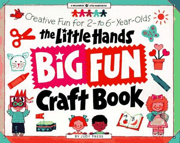 The Little Hands Big Fun Craft Book: Creative Fun for 2- to 6-Year-Olds (Williamson Little Hands Series) front cover by Judy Press, ISBN: 0913589969