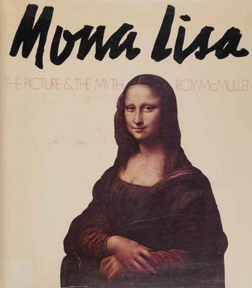 Mona Lisa: the Picture and the Myth front cover by Roy McMullen, ISBN: 0395207347