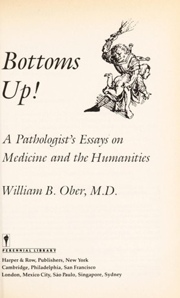 Bottoms Up!: a Pathologist's Essay On Medicine and the Humanities front cover by William B. Ober, ISBN: 0060971886