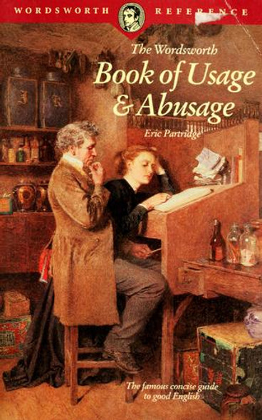The Wordsworth Book of Usage & Abusage (Wordsworth Collection) front cover by Eric Partridge, ISBN: 185326346X