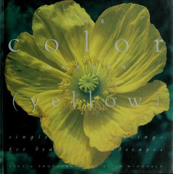 The Color Garden (Yellow : Single Color Plantings for Dramatic Landscapes) front cover by Elvin McDonald, ISBN: 0002250802