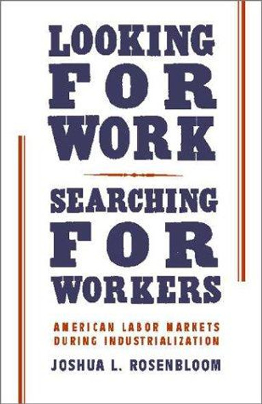 Looking for Work, Searching for Workers: American Labor Markets During Industrialization front cover by Joshua L. Rosenbloom, ISBN: 0521002877
