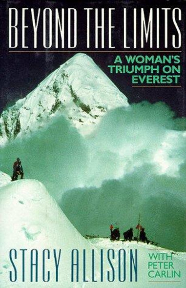 Beyond the Limits: a Woman's Triumph On Everest front cover by Stacy Allison, Peter Carlin, ISBN: 0316034681