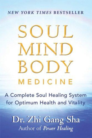Soul Mind Body Medicine : Techniques for Optimum Health and Vitality front cover by Zhi Gang Sha, ISBN: 1577315286