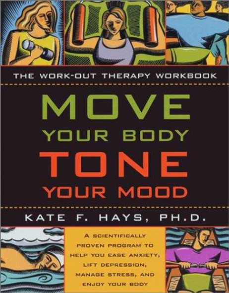 Move Your Body, Tone Your Mood: the Workout Therapy Workbook front cover by Kate F. Hays, ISBN: 1572242752